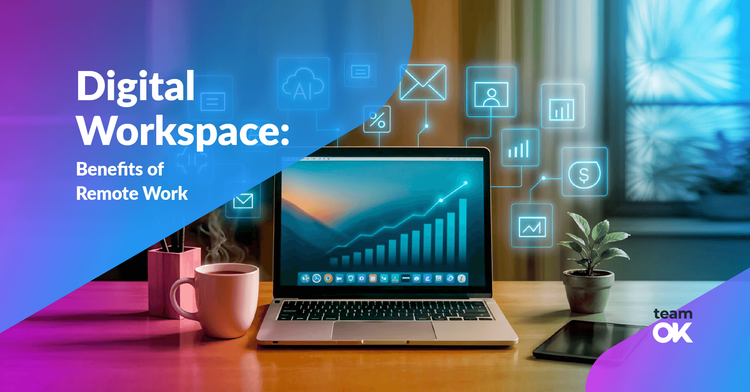 Digital Workspace: Benefits of Remote Work